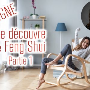 Mon ATELIER : 04/09 2021 - Agencer son espace de vie avec le Feng Shui - Partie 1
