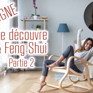 Mon ATELIER : 12/09 - Aménager et décorer son habitat grâce au Feng Shui - Partie 2
