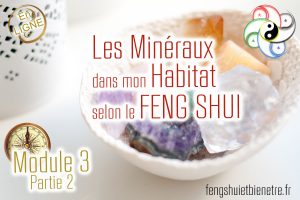 Ma FORMATION : Les Minéraux dans mon habitat selon les principes du Feng Shui